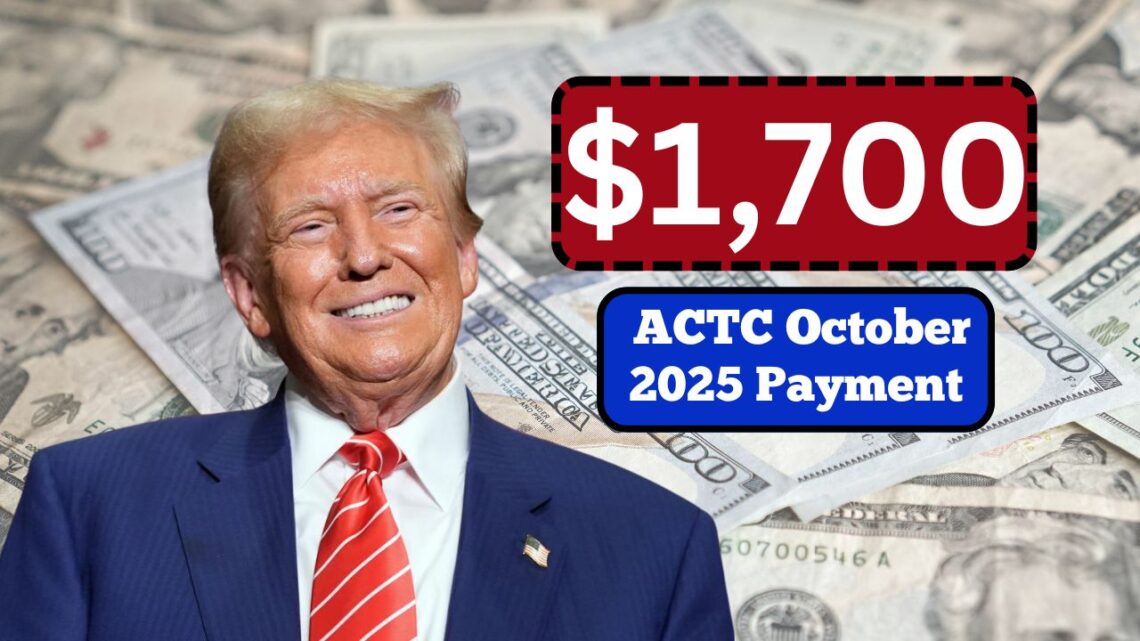 $1,700 ACTC October 2025 Payment – Eligibility, Deposit Dates, And IRS Updates