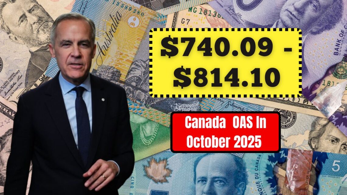 Canada OAS $740.09 To $814.10 In October 2025 — OAS Payment Amounts, Rules & Payment Dates Explained