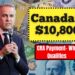 Canada’s $10,800 CRA Payment- Who Qualifies And How To Claim It