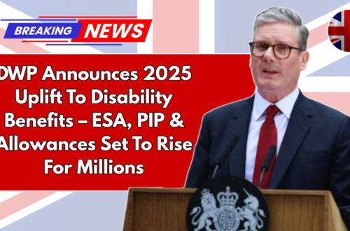 DWP Announces 2025 Uplift To Disability Benefits – ESA, PIP & Allowances Set To Rise For Millions