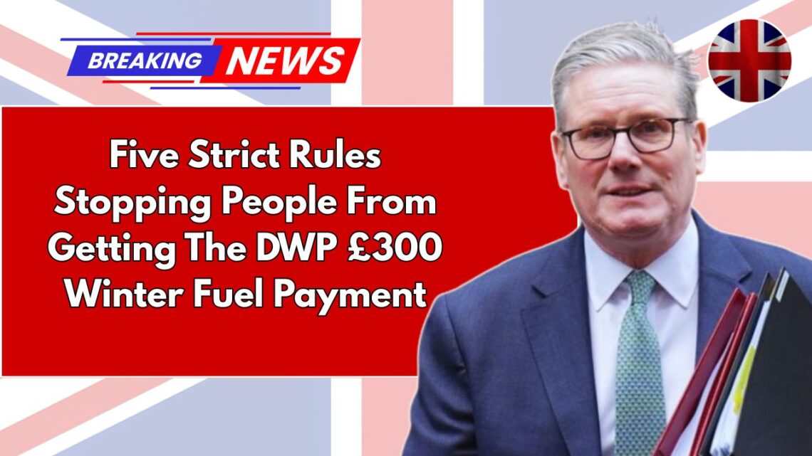 Five Strict Rules Stopping People From Getting The DWP £300 Winter Fuel Payment