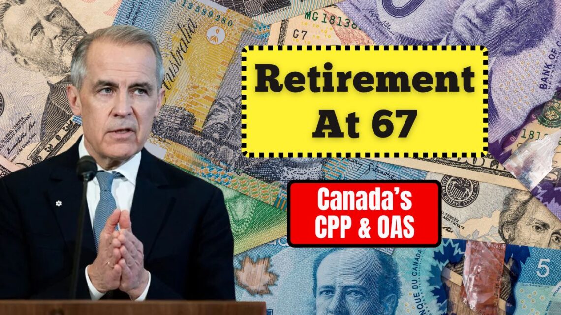 No More Automatic Retirement At 67- Canada’s CPP & OAS Overhaul Changes The Game